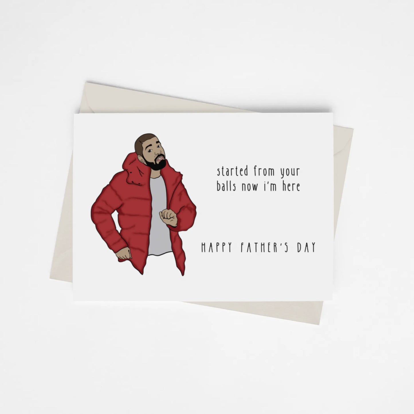 Drake "started from your balls now I'm here" Happy Father's Day - Greeting Card