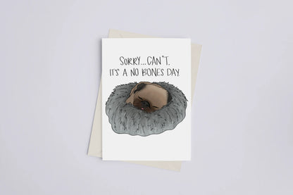 Sorry, Can't... It's a No Bones Day (Noodles the Pug) - Greeting Card