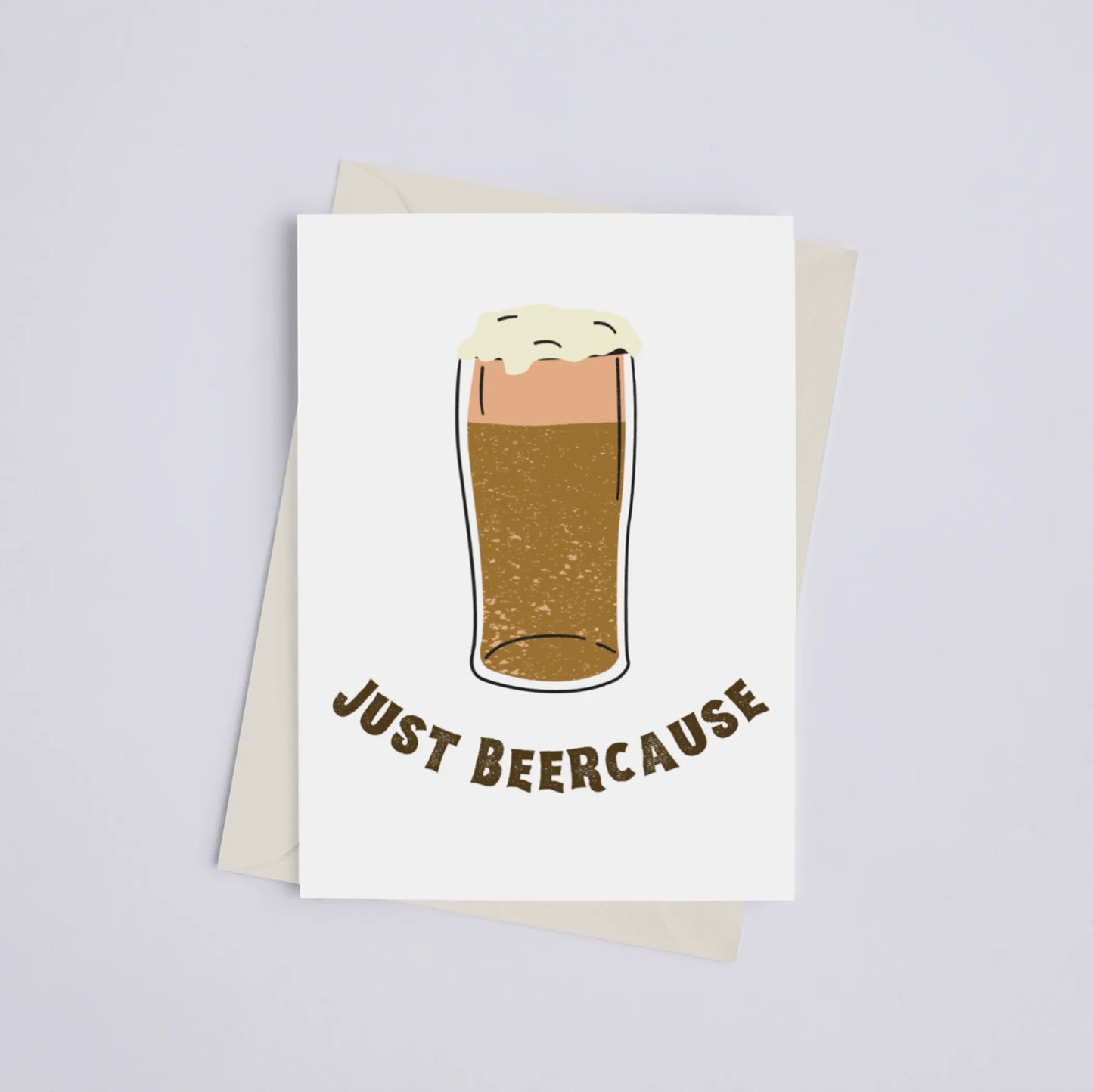 Just Beercause - Greeting Card