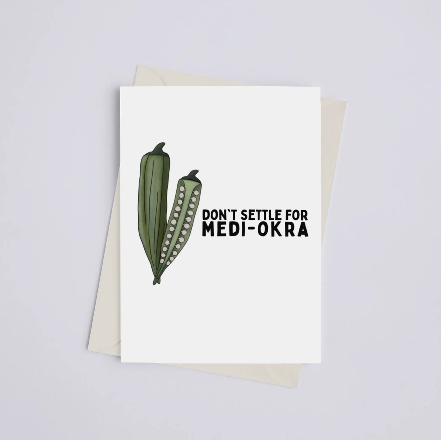 Don't Settle for Medi-Okra - Greeting Card