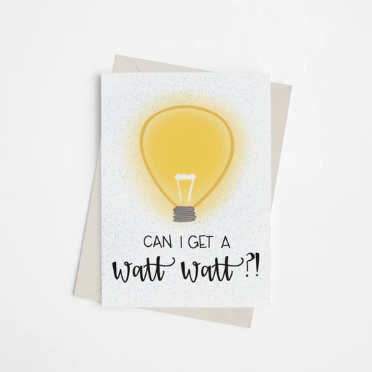 Can I Get a Watt Watt? - Greeting Card