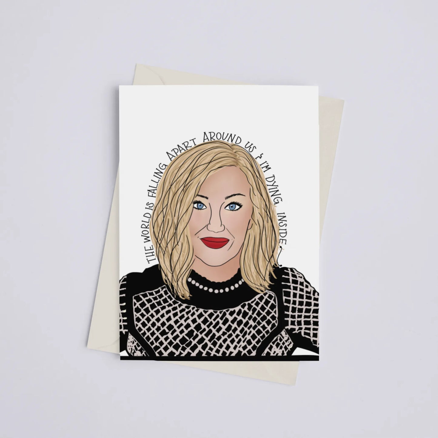 "The world is falling apart around us and I'm dying inside" Moira Rose Schitt's Creek - Greeting Card