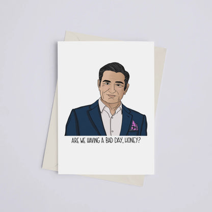 "Are we having a bad day, honey?" Johnny Rose Schitt's Creek - Greeting Card