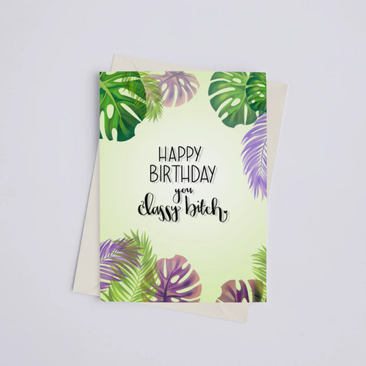 Happy Birthday Classy Bitch - Greeting Card