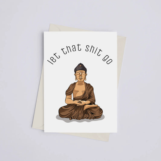 Let That Shit Go - Greeting Card