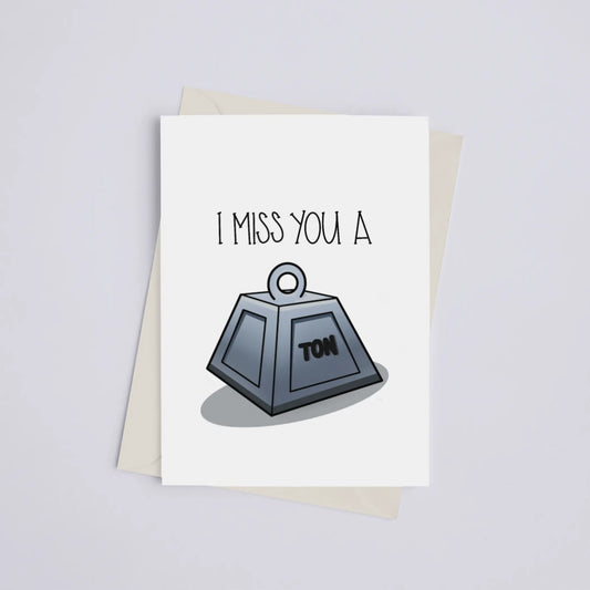 I Miss You a Ton - Greeting Card