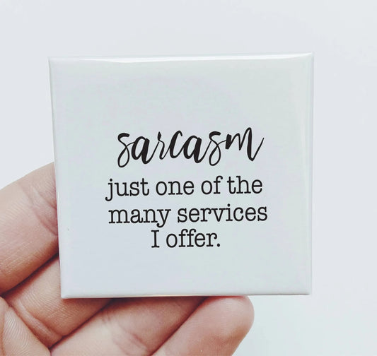 Sarcasm One Of The Many Services I Offer Magnet