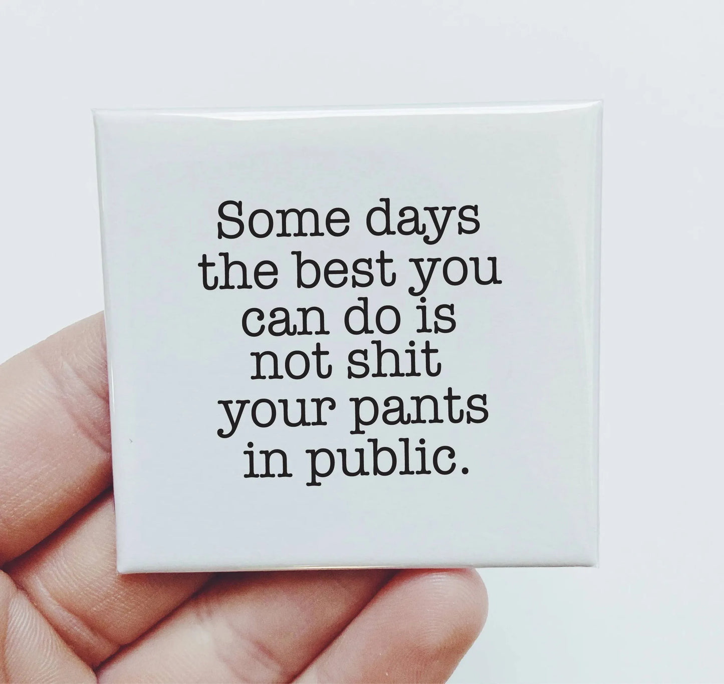 Some Days The Best You Can Do Is Not Shit Your Pants Magnet