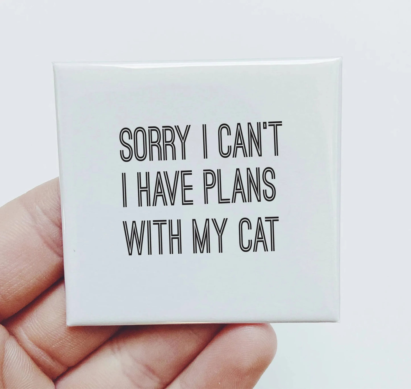 Sorry I Can't I Have Plans With My Cat Magnet