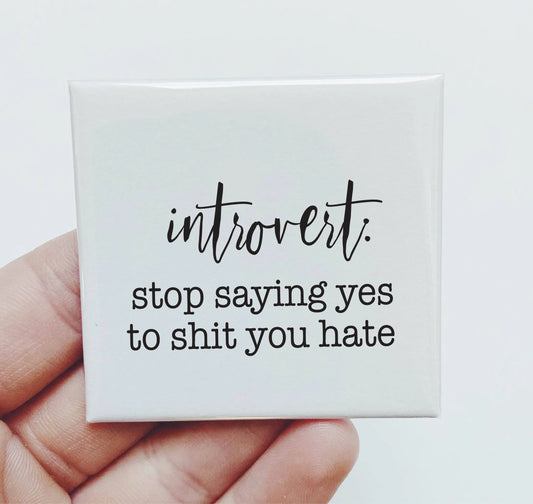 Introvert Stop Saying Yes To Shit You Hate Magnet