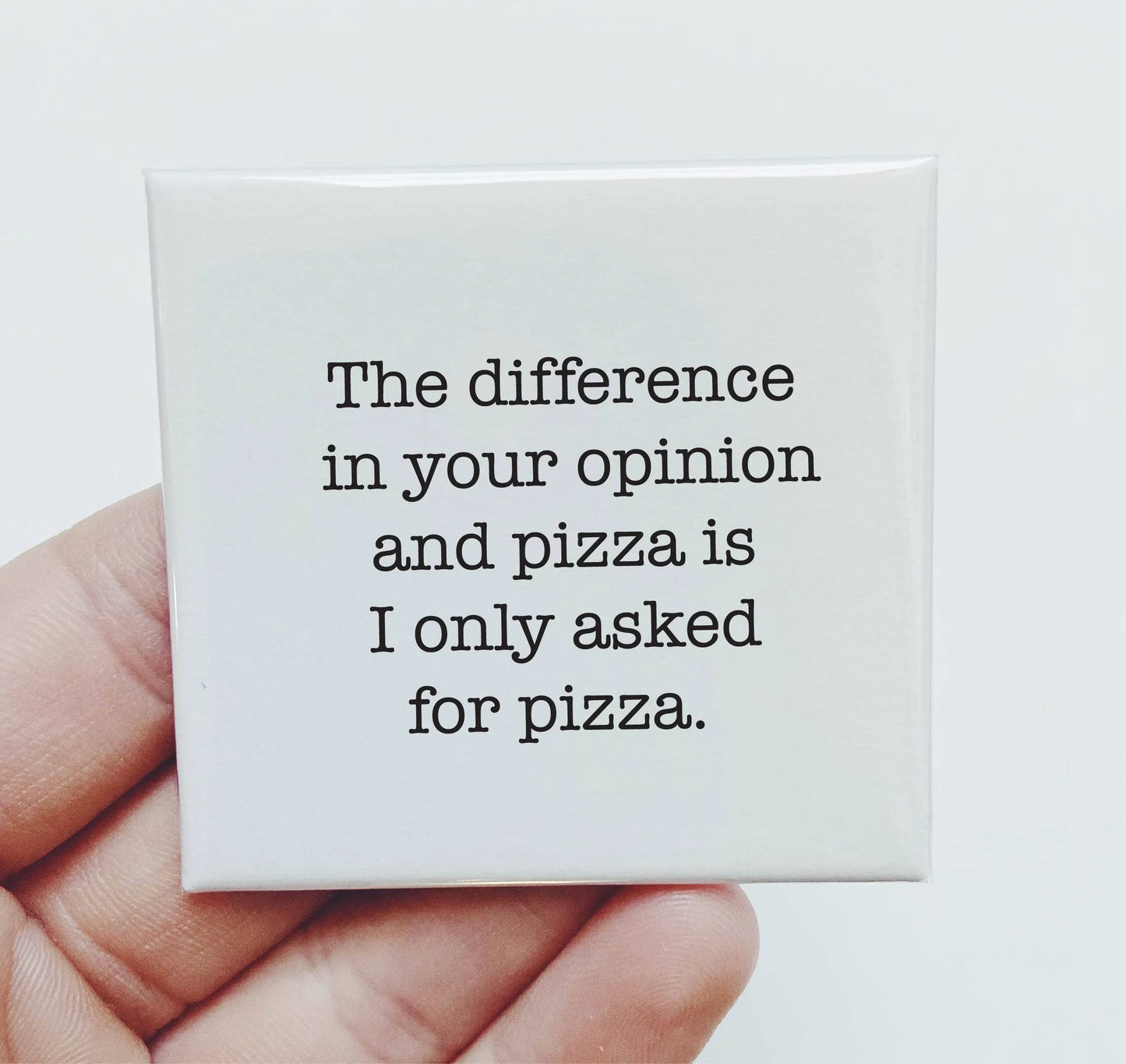 The Difference In Pizza And Your Opinion Magnet