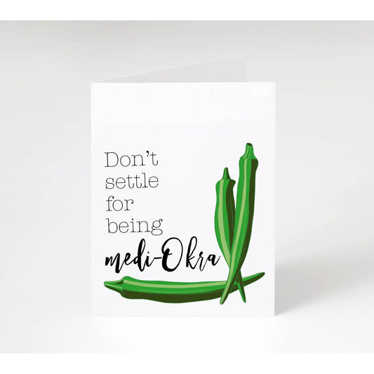 Don't Settle For Being Medi-Okra Okra Card