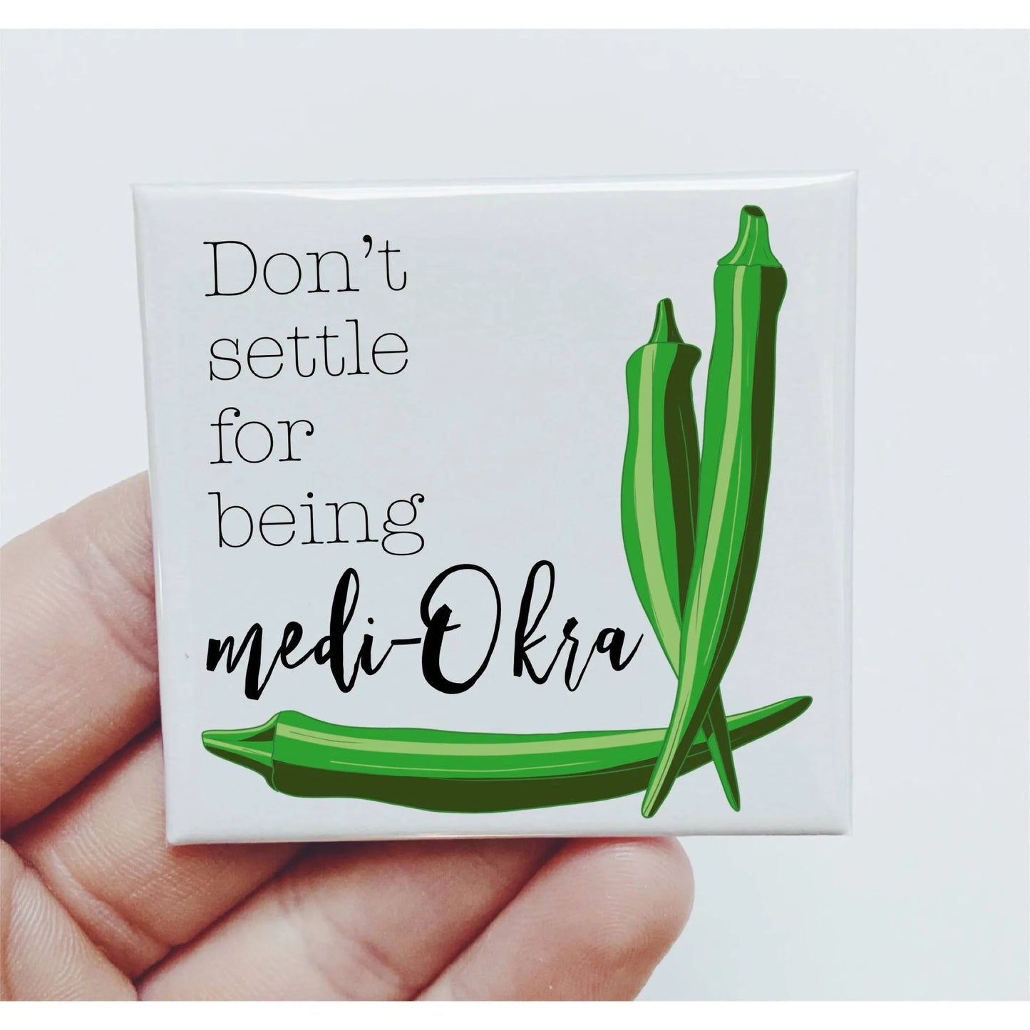 Don't Settle For Being Medi-Okra Okra Magnet