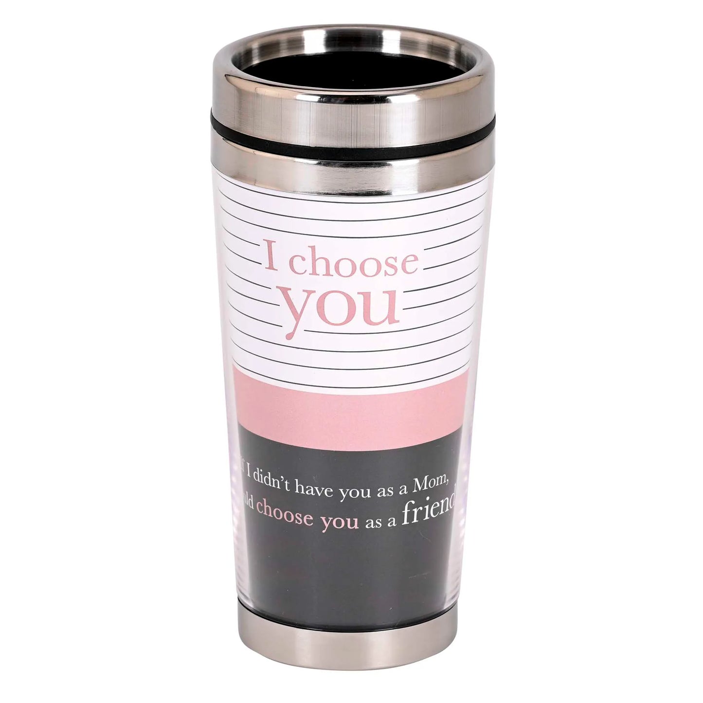 Travel Mug I Choose You Mom Friend 16 oz